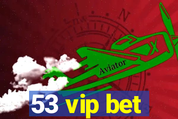 53 vip bet